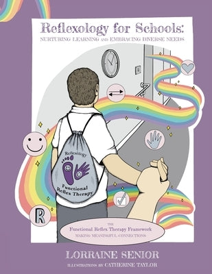 Reflexology for Schools - Nurturing Learning and Embracing Diverse Needs: The Functional Reflex Therapy Framework. Making Meaningful Connections by Senior, Lorraine