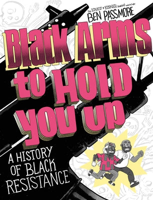 Black Arms to Hold You Up: A History of Black Resistance by Passmore, Ben