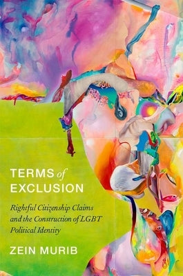 Terms of Exclusion: Rightful Citizenship Claims and the Construction of Lgbt Political Identity by Murib, Zein