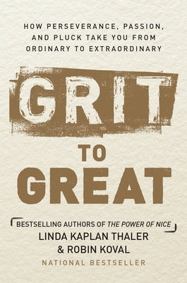 Grit to Great: How Perseverance, Passion, and Pluck Take You from Ordinary to Extraordinary by Thaler, Linda Kaplan