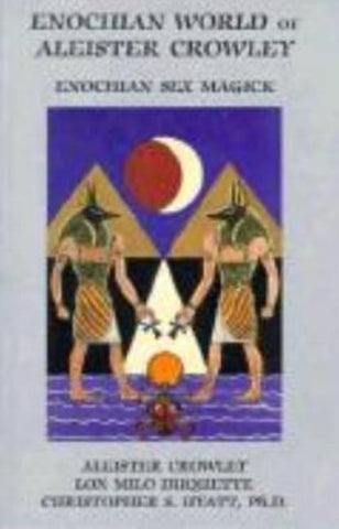 Enochian World of Aleister Crowley: Enochian Sex Magick by Crowley, Aleister
