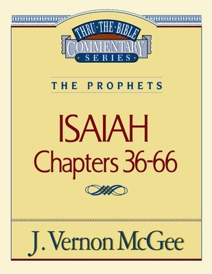 The Thru the Bible Vol. 23: The Prophets (Isaiah 36-66): 23 (Supersaver) by McGee, J.