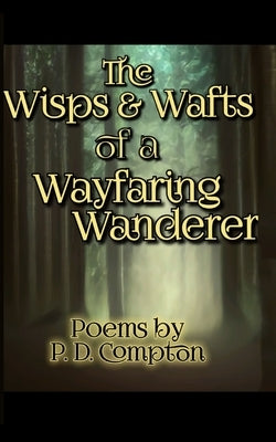 Wisps & Wafts of a Wayfaring Wanderer by Compton, Philllip