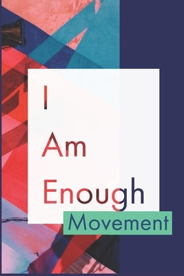 I Am Enough Movement: Develop the habit of positive I AM affirmations for happiness and success and confidence (the law of attraction) Great by Journals, Forward Motion