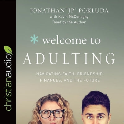 Welcome to Adulting: Navigating Faith, Friendship, Finances, and the Future by Pokluda, Jonathan
