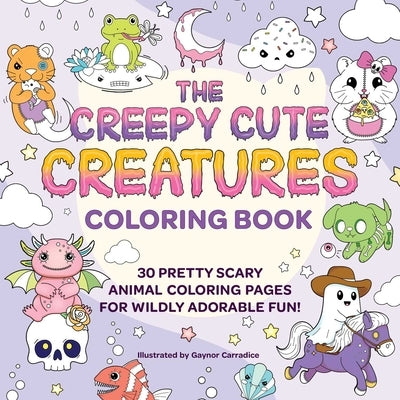 The Creepy Cute Creatures Coloring Book: 30 Pretty Scary Animal Coloring Pages for Wildly Adorable Fun! by Carradice, Gaynor