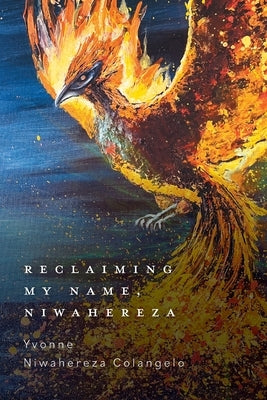 Reclaiming My Name, Niwahereza by Colangelo, Yvonne Niwahereza