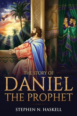 The Story of Daniel the Prophet: Annotated by Haskell, Stephen N.