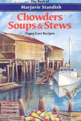 Chowders, Soups, and Stews by Standish, Marjorie