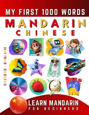 Learn Mandarin Chinese for Beginners, My First 1000 Words: Bilingual Chinese - English Language Learning Book for Kids & Adults by Delarosa, Effie