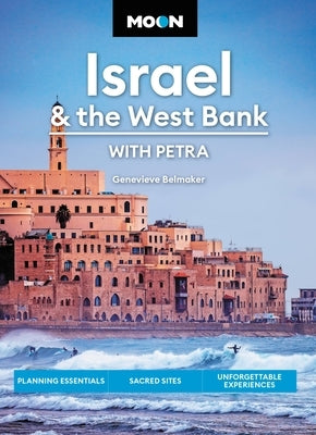 Moon Israel & the West Bank: With Petra: Planning Essentials, Sacred Sites, Unforgettable Experiences by Belmaker, Genevieve