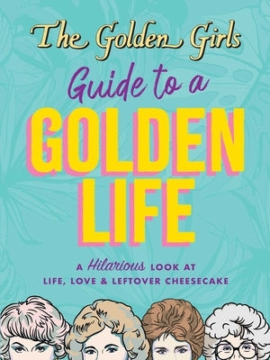 The Golden Girls Guide to a Golden Life by Lange, Michelle