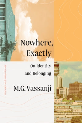 Nowhere, Exactly: On Identity and Belonging by Vassanji, M. G.
