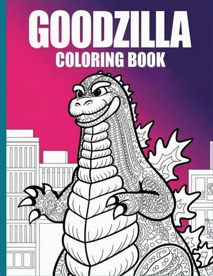 Godzilla Coloring Book: A Roaring Adventure in Every Page for Monster Fans by S Dolvo