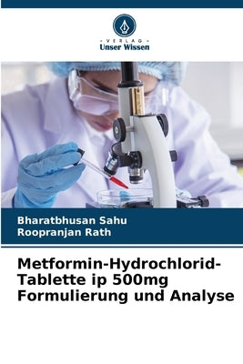 Metformin-Hydrochlorid-Tablette ip 500mg Formulierung und Analyse by Sahu, Bharatbhusan