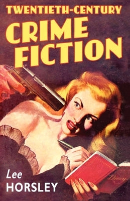 Twentieth-Century Crime Fiction by Horsley, Lee