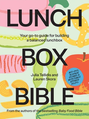 Lunchbox Bible: Your Go-To Guide for Building a Balanced Lunchbox by Tellidis, Julia