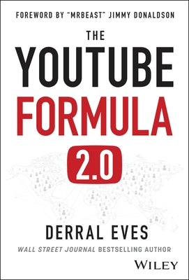 The Youtube Formula: How Anyone Can Unlock the Algorithm to Drive Views, Build an Audience, and Grow Revenue by Eves, Derral