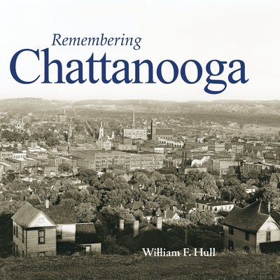 Remembering Chattanooga by Hull, William F.