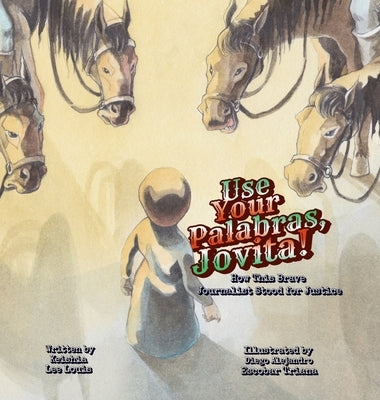 Use Your Palabras, Jovita!: How This Brave Journalist Stood for Justice by Lee Louis, Keishia