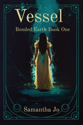 Vessel: Bonded Earth Book One by Jo, Samantha