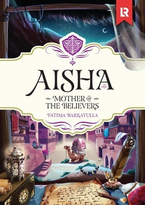 Aisha: Mother of the Believers by Barkatulla, Fatima