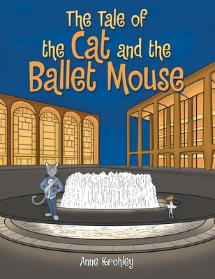 The Tale of the Cat and the Ballet Mouse by Anne Krohley