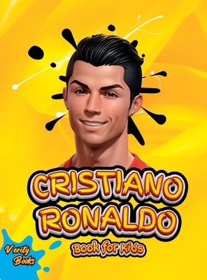 Cristiano Ronaldo Book for Kids: The biography of Ronaldo for curious kids and fans, colored pages, Ages (5-10) by Books, Verity