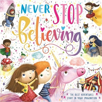 Never Stop Believing: Padded Board Book by Igloobooks