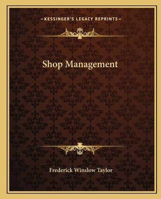 Shop Management by Taylor, Frederick Winslow