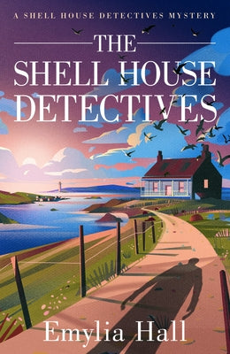 The Shell House Detectives by Hall, Emylia