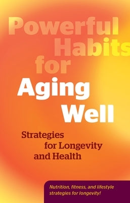 Powerful Habits for Aging Well: Strategies for Longevity and Health by Editors of Fair Winds Press