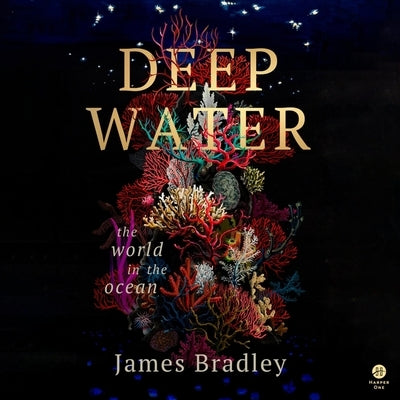 Deep Water: The World in the Ocean by Bradley, James