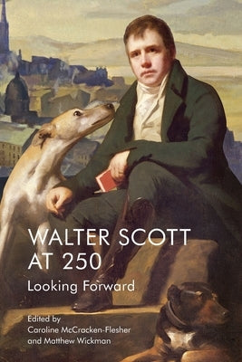 Walter Scott at 250: Looking Forward by McCracken-Flesher, Caroline
