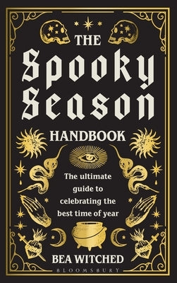 The Spooky Season Handbook: The Ultimate Guide to Celebrating the Best Time of Year by Witched, Bea