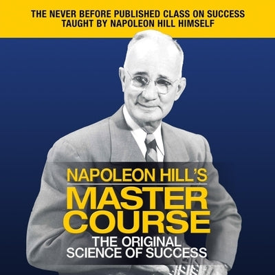 Napoleon Hill's Master Course Lib/E: The Original Science of Success by Hill, Napoleon