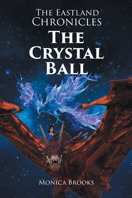 The Eastland Chronicles: The Crystal Ball by Brooks, Monica