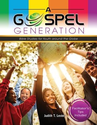 A Gospel Generation: Bible Studies for Youth around the Globe by Lester, Judith T.