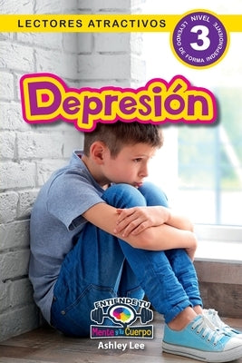 Depression: Entiende tu mente y tu cuerpo (Lectores atractivos, nivel 3) by Lee, Ashley