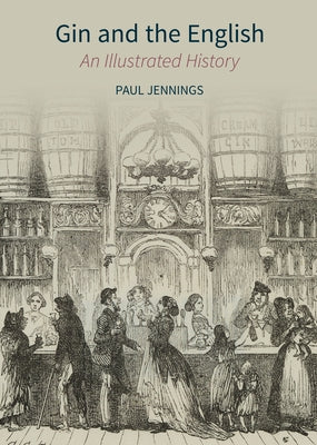 Gin and the English: An Illustrated History by Jennings, Paul