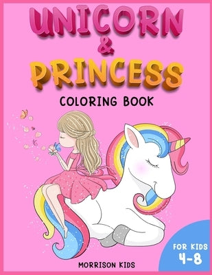 Unicorn and Princess coloring book for kids 4-8: An Activity book for girls and boys full of cute princess and unicorns. by Kids, Morrison