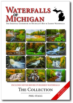 Waterfalls of Michigan - The Collection: The Essential Guidebook to Michigan's Best & Easiest Waterfalls by Stagg, Phil W.