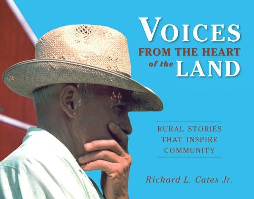 Voices from the Heart of the Land: Rural Stories That Inspire Community by Cates, Richard L.