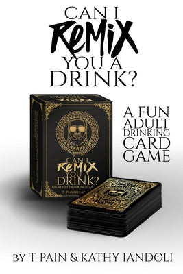 Can I Remix You a Drink?: A Fun Adult Drinking Card Game by T-Pain