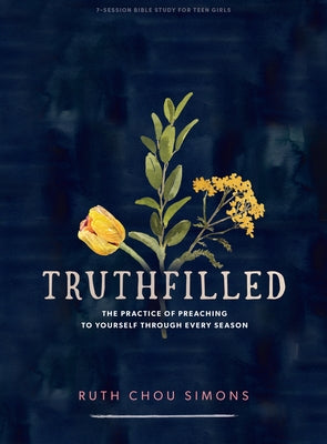 Truthfilled - Teen Girls' Bible Study Book: The Practice of Preaching to Yourself Through Every Season by Simons, Ruth Chou