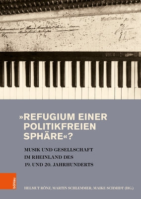 Refugium Einer Politikfreien Sphare?: Musik Und Gesellschaft Im Rheinland Des 19. Und 20. Jahrhunderts by Ronz, Helmut