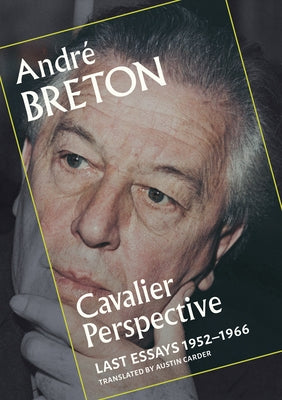 Cavalier Perspective: Last Essays, 1952-1966 by Breton, Andr&#195;&#169;