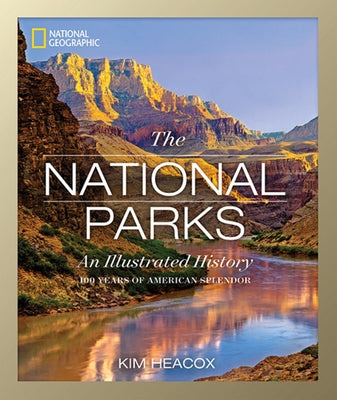 National Geographic: The National Parks: An Illustrated History by Heacox, Kim