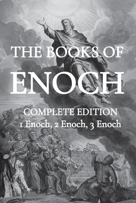 The Books of Enoch: Including (1) The Ethiopian Book of Enoch, (2) The Slavonic Secrets and (3) The Hebrew Book of Enoch by Thomas R