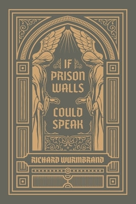 If Prison Walls Could Speak by Wurmbrand, Richard